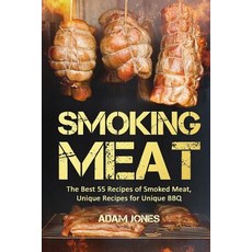 Smoking Meat: The Best 55 Recipes of Smoked Meat Unique Recipes for Unique BBQ Paperback, Createspace Independent Publishing Platform