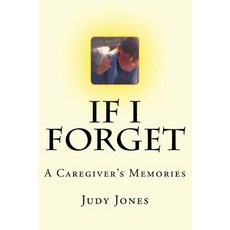 If I Forget: A Caregiver's Memories Paperback, Dunbar Jones Publishing