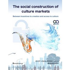 The Social Construction of Culture Markets: Between Incentives to Creation and Access to Culture Paperback, Omniascience