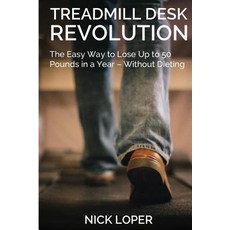 Treadmill Desk Revolution: The Easy Way to Lose Up to 50 Pounds in a Year - Without Dieting Paperback, Createspace