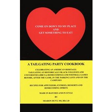 Come on Down to My Place and Get Something to Eat!: A Tailgating Party Cookbook Paperback, iUniverse