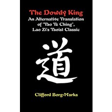 The Dowdy King: An Alternative Translation of Tao Te Ching Lao Zi's Taoist Classic Paperback, Universal Publishers