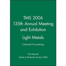 Tms 2006 135th Annual Meeting and Exhibition Light Metals Other, Wiley-Tms