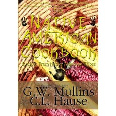 The Native American Cookbook Recipes from Native American Tribes Hardcover, Light of the Moon Publishing