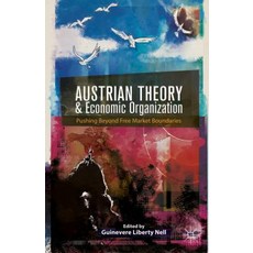 Austrian Theory and Economic Organization: Reaching Beyond Free Market Boundaries Hardcover, Palgrave MacMillan