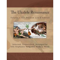 The Ukulele Renaissance: Volume 2: 420 Freedom Low G Edition Paperback, Createspace Independent Publishing Platform
