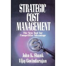 Strategic Cost Management: The New Tool for Competitive Advantage Paperback, Free Press
