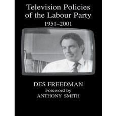 Television Policies of the Labour Party 1951-2001 Paperback, Frank Cass Publishers