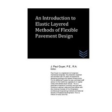 An Introduction to Elastic Layered Methods of Flexible Pavement Design Paperback, Createspace Independent Publishing Platform