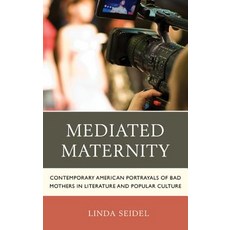 Mediated Maternity: Contemporary American Portrayals of Bad Mothers in Literature and Culture Paperback, Lexington Books