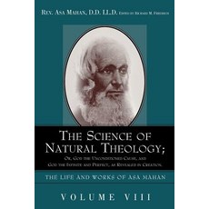 The Science of Natural Theology; Or God the Unconditioned Cause and God the Infinite and Perfect as Revealed in Creation. Paperback, Alethea in Heart
