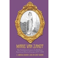 Marie Van Zandt: The Turbulent Career of a Brilliant American Diva in Europe 1879-1898 Paperback, Createspace Independent Publishing Platform