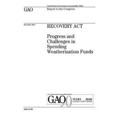Recovery ACT: Progress and Challenges in Spending Weatherization Funds: Report to the Congress. Paperback, Createspace Independent Publishing Platform