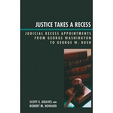 Justice Takes a Recess: Judicial Recess Appointments from George Washington to George W. Bush Paperback, Lexington Books