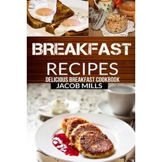 Breakfast Recipes: Delicious Breakfast Cookbook Paperback, Createspace Independent Publishing Platform