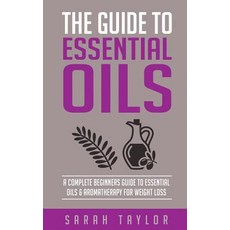 Essential Oils: The Complete Guide: Essential Oils Recipes Aromatherapy and Es Paperback, Createspace Independent Publishing Platform