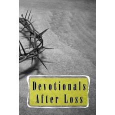 Devotionals After Loss: Blank Prayer Journal 6 X 9 108 Lined Pages Paperback, Createspace Independent Publishing Platform
