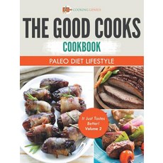The Good Cooks Cookbook: Paleo Diet Lifestyle - It Just Tastes Better! Volume 2 Hardcover, Cooking Genius