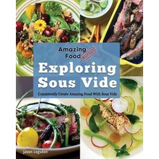 Amazing Food Made Easy: Exploring Sous Vide: Consistently Create Amazing Food with Sous Vide Paperback, Primolicious LLC