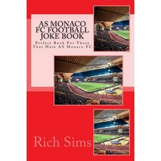 As Monaco FC Football Joke Book: Perfect Book for Those That Hate as Monaco FC Paperback, Createspace Independent Publishing Platform