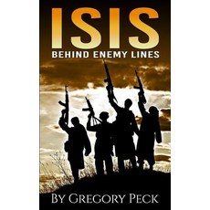 Isis: Behind Enemy Lines Paperback, Createspace Independent Publishing Platform