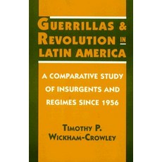 Guerrillas and Revolution in Latin America: A Comparative Study of Insurgents and Regimes Since 1956 Paperback, Princeton University Press