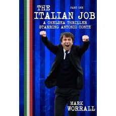 The Italian Job: A Chelsea Thriller Starring Antonio Conte: Part One Paperback, Createspace Independent Publishing Platform
