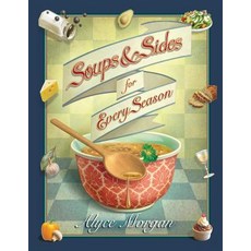 Soups & Sides for Every Season Paperback, Moretimeatthetable Publishing