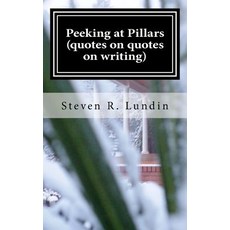 Peeking at Pillars (Quotes on Quotes on Writing): Quotes on Quotes on Writing Paperback, Createspace Independent Publishing Platform