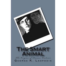 The Smart Animal: The Origins of Human Violence Paperback, Createspace Independent Publishing Platform