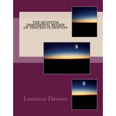 The Quantum Dimensional Review of Newton and Einstein Paperback, Createspace Independent Publishing Platform
