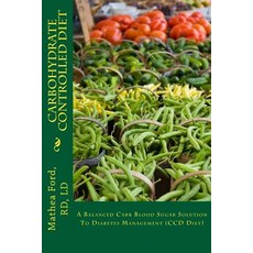 Carbohydrate Controlled Diet: A Balanced Carb Blood Sugar Solution to Diabetes Management (CCD Diet) Paperback, Nickanny Publishing