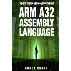 Arm A32 Assembly Language: 32-Bit Arm Neon VFP Thumb Paperback, Bsb