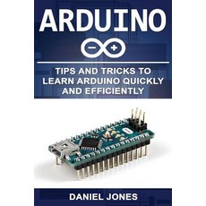Arduino: Tips and Tricks to Learn Arduino Quickly and Efficiently Paperback, Createspace Independent Publishing Platform