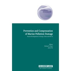Prevention and Compensation of Marine Pollution Damage: Recent Developments in Europe China and the Us Hardcover, Kluwer Law International