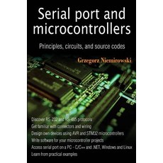 Serial Port and Microcontrollers: Principles Circuits and Source Codes Paperback, Createspace Independent Publishing Platform