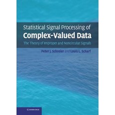 Statistical Signal Processing of Complex-Valued Data: The Theory of Improper and Noncircular Signals Hardcover, Cambridge University Press