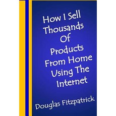 How I Sell Thousands of Products from Home Using the Internet Paperback, Createspace Independent Publishing Platform