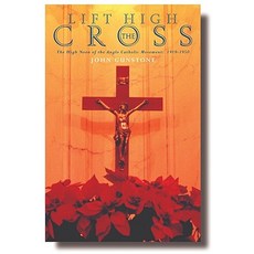 Lift High the Cross: Anglo-Catholics and the Congress Movement Paperback, Canterbury Press Norwich