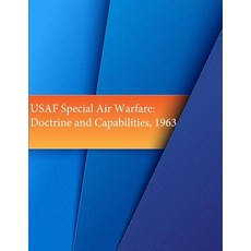 USAF Special Air Warfare: Doctrines and Capabilities 1963 Paperback, Createspace