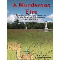 A Murderous Fire: Regimental Wargame Scenarios for the Battle of Chickamauga: Sep. 11th - 19th Paperback, Historic Imagination LLC