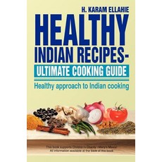 Healthy Indian Recipes- Ultimate Cooking Guide: Healthy Approach to Indian Cooking Paperback, Xlibris Corporation