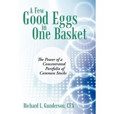 A Few Good Eggs in One Basket: The Power of a Concentrated Portfolio of Common Stocks Hardcover, iUniverse