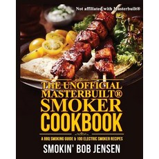 The Unofficial Masterbuilt Smoker Cookbook: A BBQ Smoking Guide & 100 Electric Smoker Recipes Paperback, Createspace Independent Publishing Platform