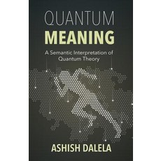 Quantum Meaning: A Semantic Interpretation of Quantum Theory Paperback, Shabda Press