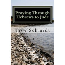 Praying Through Hebrews to Jude Paperback, Createspace Independent Publishing Platform