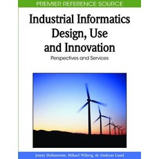 Industrial Informatics Design Use and Innovation: Perspectives and Services Hardcover, Information Science Reference