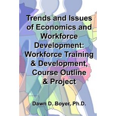 Trends and Issues of Economics and Workforce Development: : Workforce Training & Development Course Outline & Project Paperback, Dbc Publishing