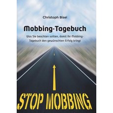 Mobbing-Tagebuch: Was Sie Beachten Sollten Damit Ihr Mobbing-Tagebuch Den Gewunschten Erfolg Bringt Paperback, Bisel Consulting