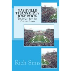 Nashville Titans Dirty Joke Book: The Perfect Book for People Who Hate the Nashville Titans Paperback, Createspace
